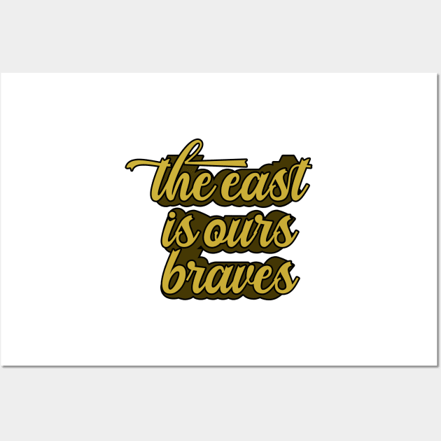 The East Is Ours Braves Wall Art by nextneveldesign